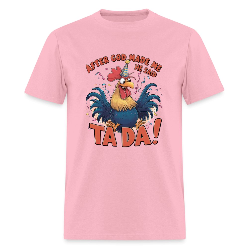 After God Created Me He Said TA DA T-Shirt (Funny Chicken) - pink