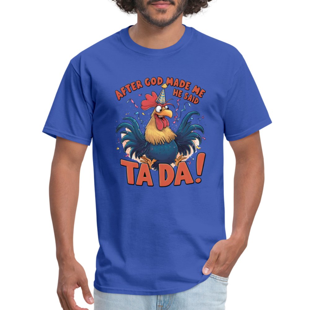 After God Created Me He Said TA DA T-Shirt (Funny Chicken) - royal blue