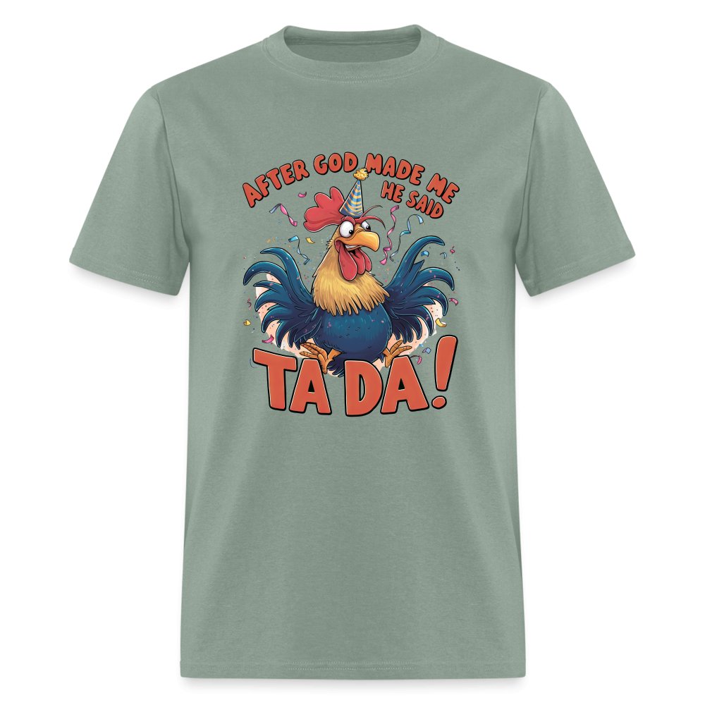 After God Created Me He Said TA DA T-Shirt (Funny Chicken) - sage