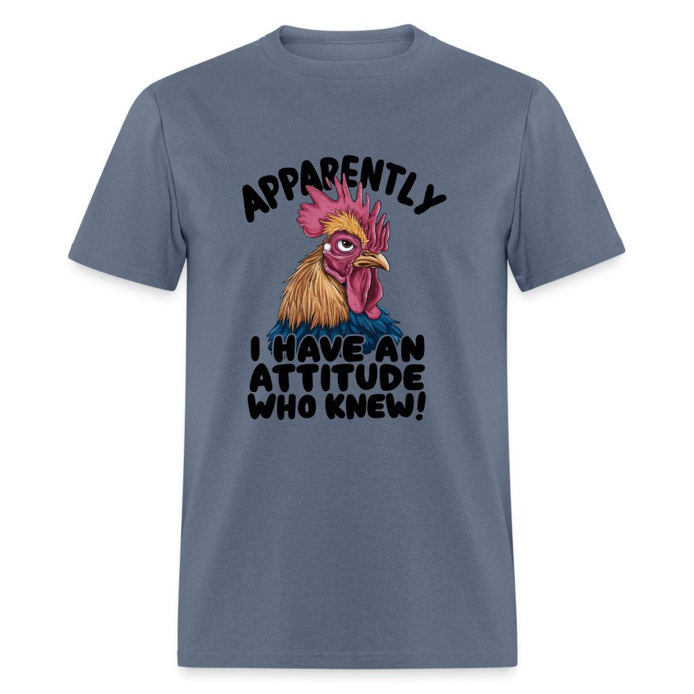 Apparently I Have An Attitude Who Knew T-Shirt (Funny Chicken) - denim