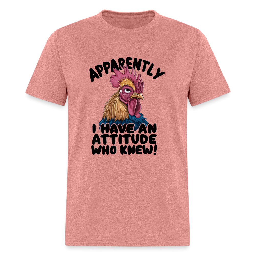 Apparently I Have An Attitude Who Knew T-Shirt (Funny Chicken) - heather mauve