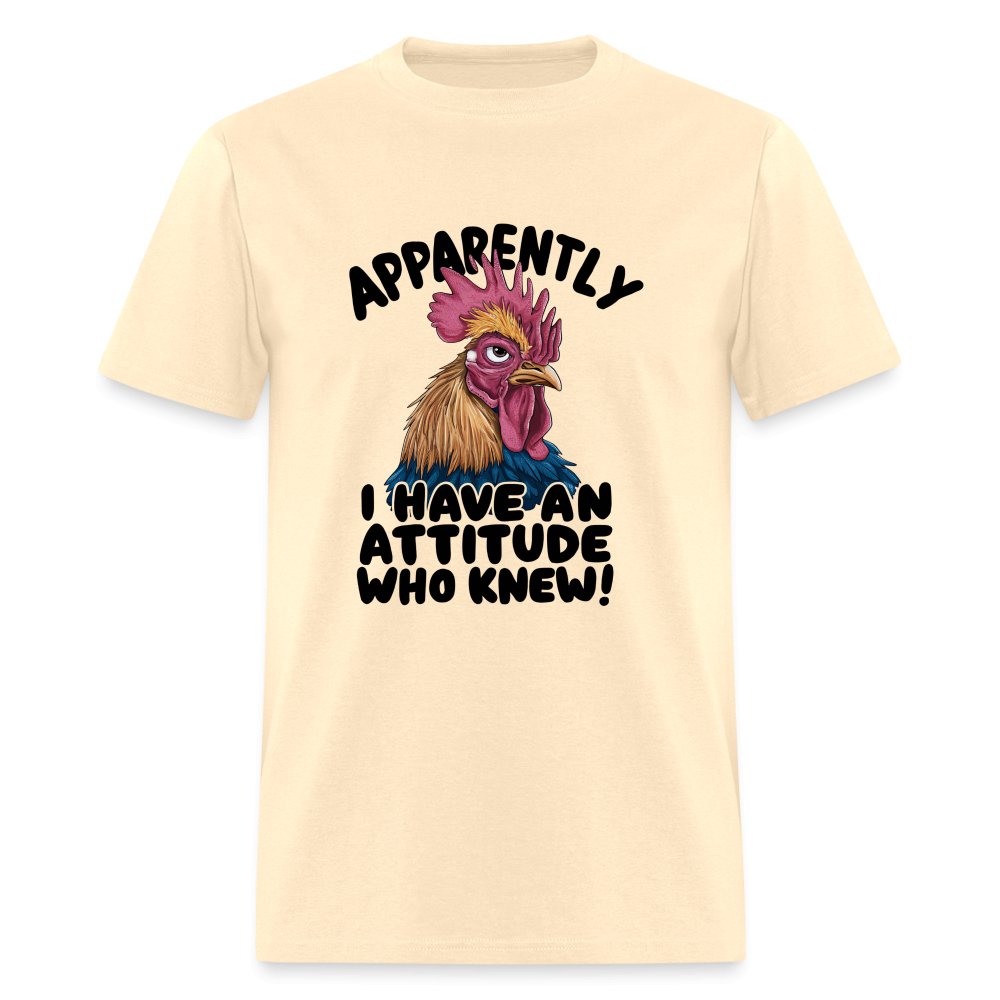 Apparently I Have An Attitude Who Knew T-Shirt (Funny Chicken) - natural