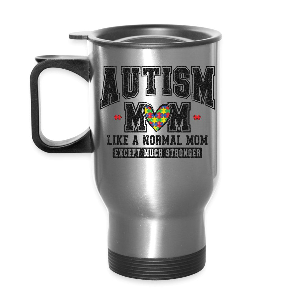 Autism Mom Like a Normal Mom Except Much Stronger Travel Mug - silver