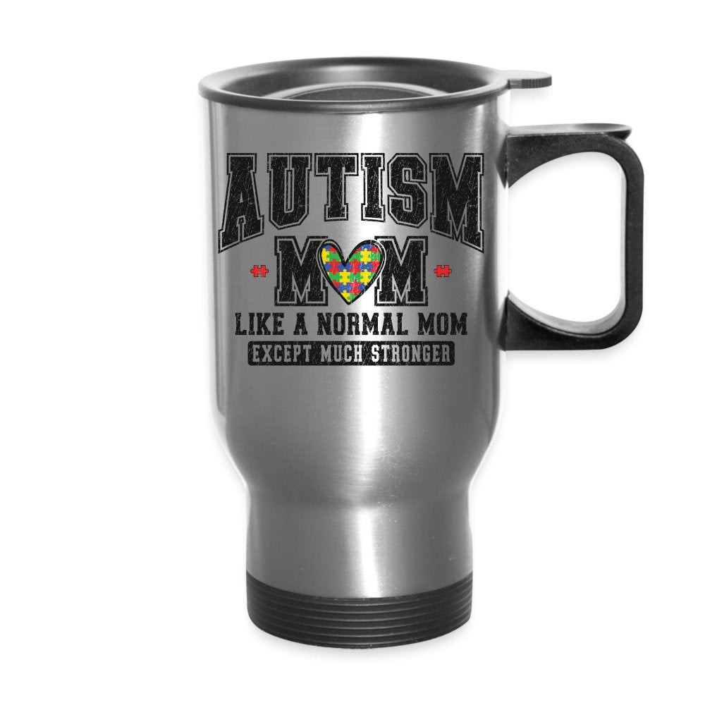 Autism Mom Like a Normal Mom Except Much Stronger Travel Mug - silver