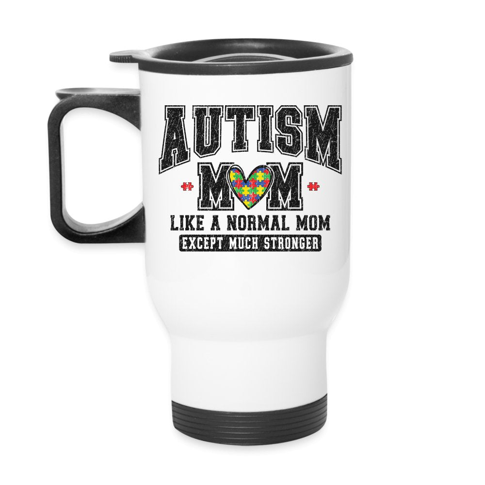 Autism Mom Like a Normal Mom Except Much Stronger Travel Mug - white