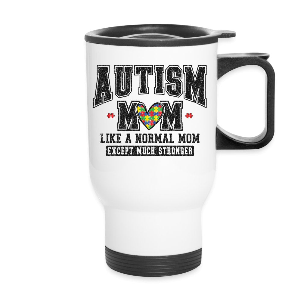 Autism Mom Like a Normal Mom Except Much Stronger Travel Mug - white