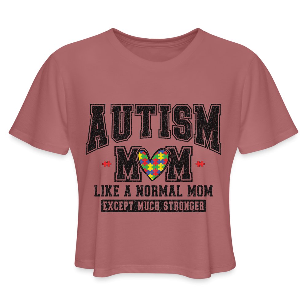 Autism Mom Like a Normal Mom Except Much Stronger Women's Cropped T-Shirt - mauve