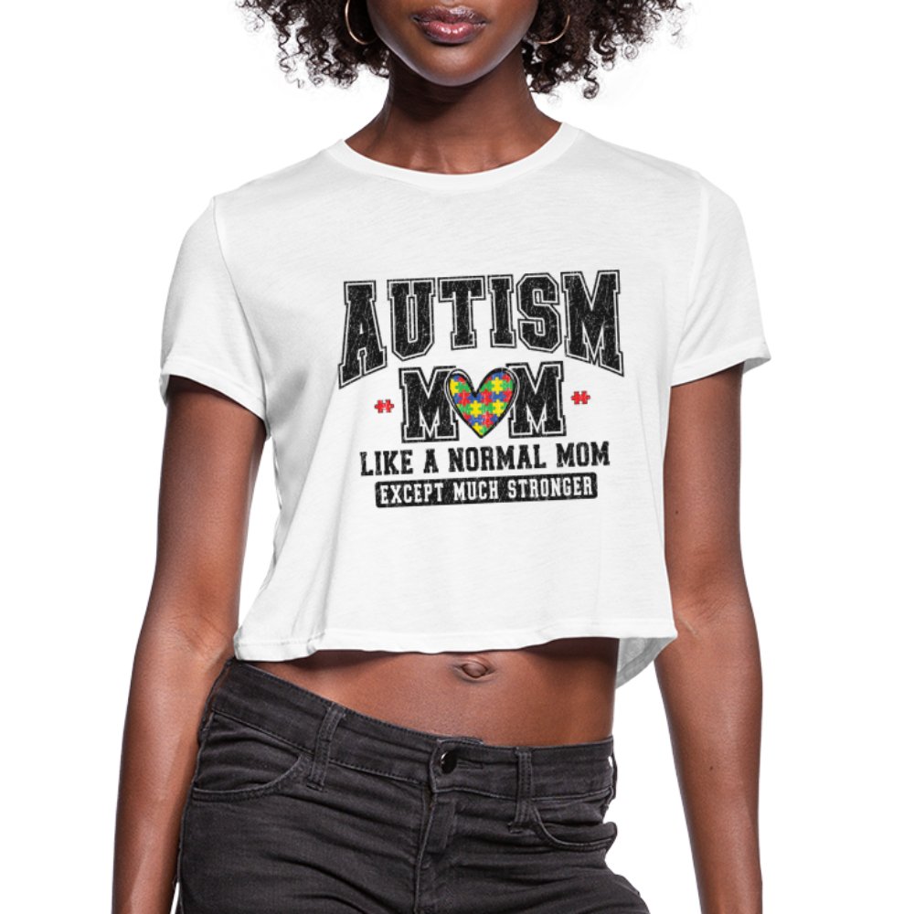 Autism Mom Like a Normal Mom Except Much Stronger Women's Cropped T-Shirt - white