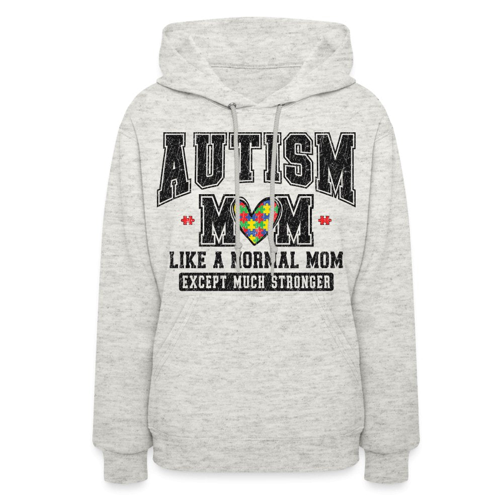 Autism Mom Like a Normal Mom Except Much Stronger Women's Hoodie - heather oatmeal