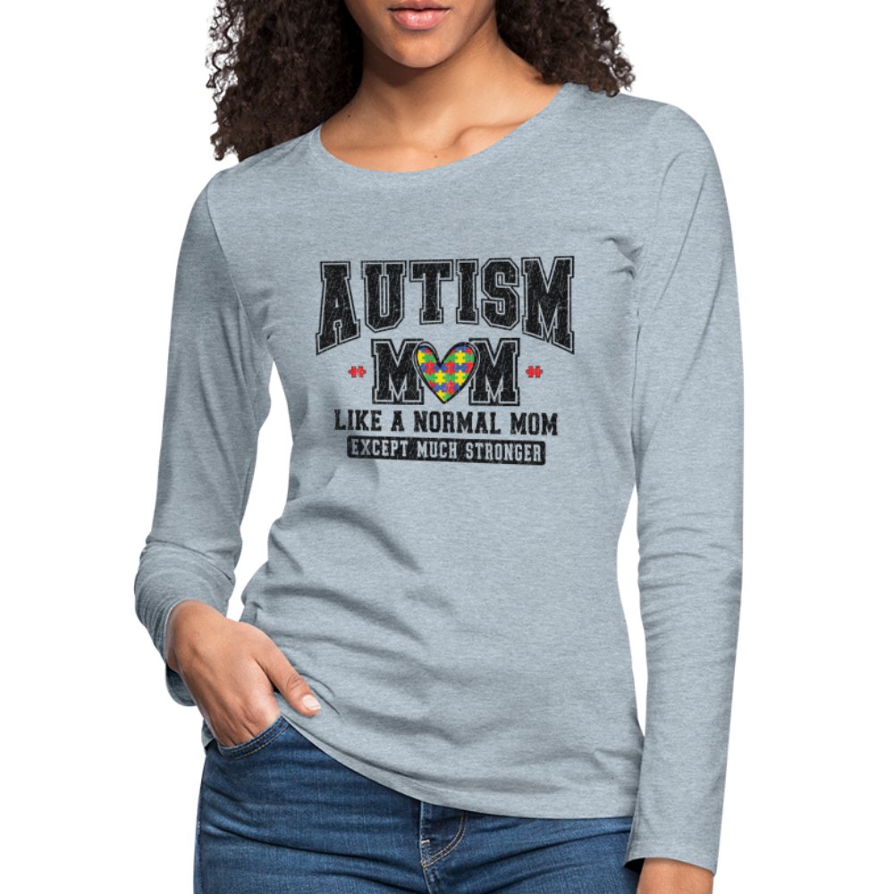 Autism Mom Like a Normal Mom Except Much Stronger Women's Premium Long Sleeve T-Shirt - heather gray