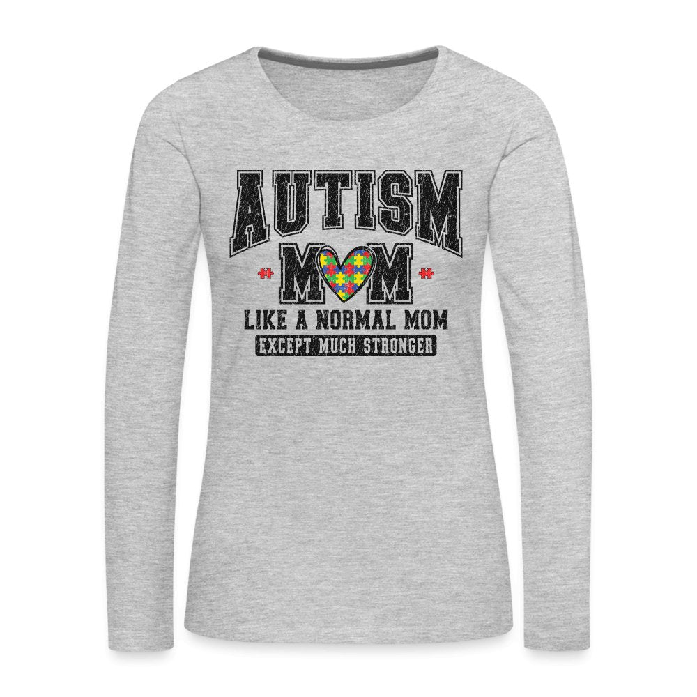 Autism Mom Like a Normal Mom Except Much Stronger Women's Premium Long Sleeve T-Shirt - heather gray