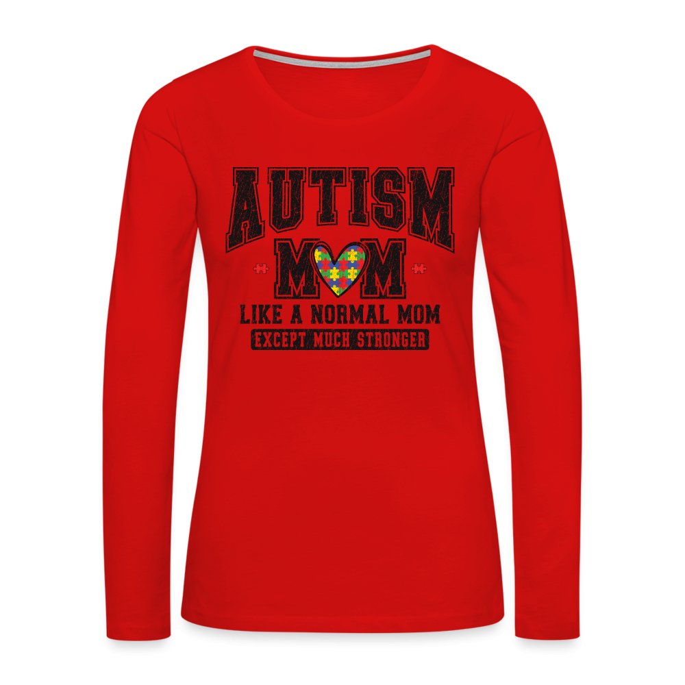 Autism Mom Like a Normal Mom Except Much Stronger Women's Premium Long Sleeve T-Shirt - red