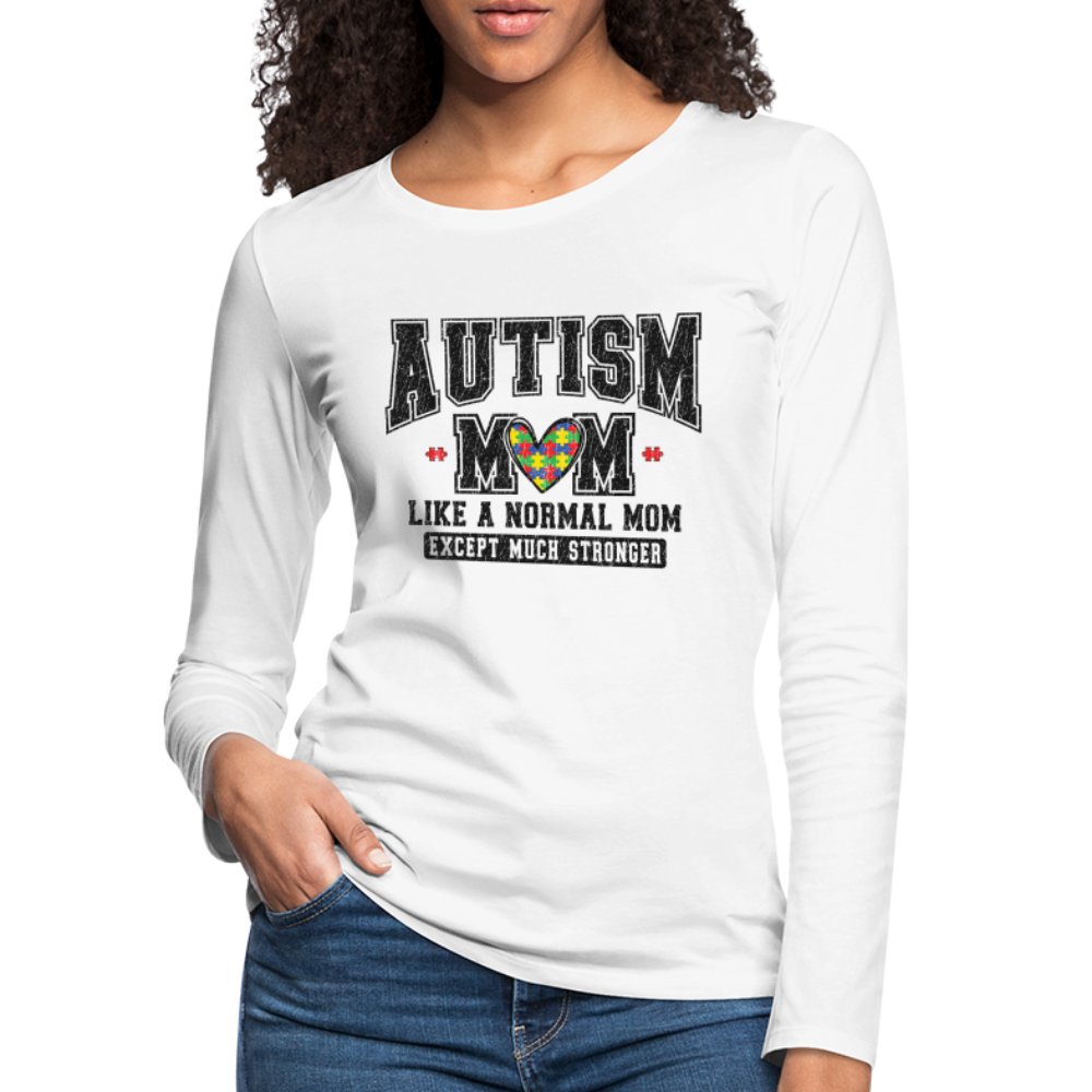 Autism Mom Like a Normal Mom Except Much Stronger Women's Premium Long Sleeve T-Shirt - white