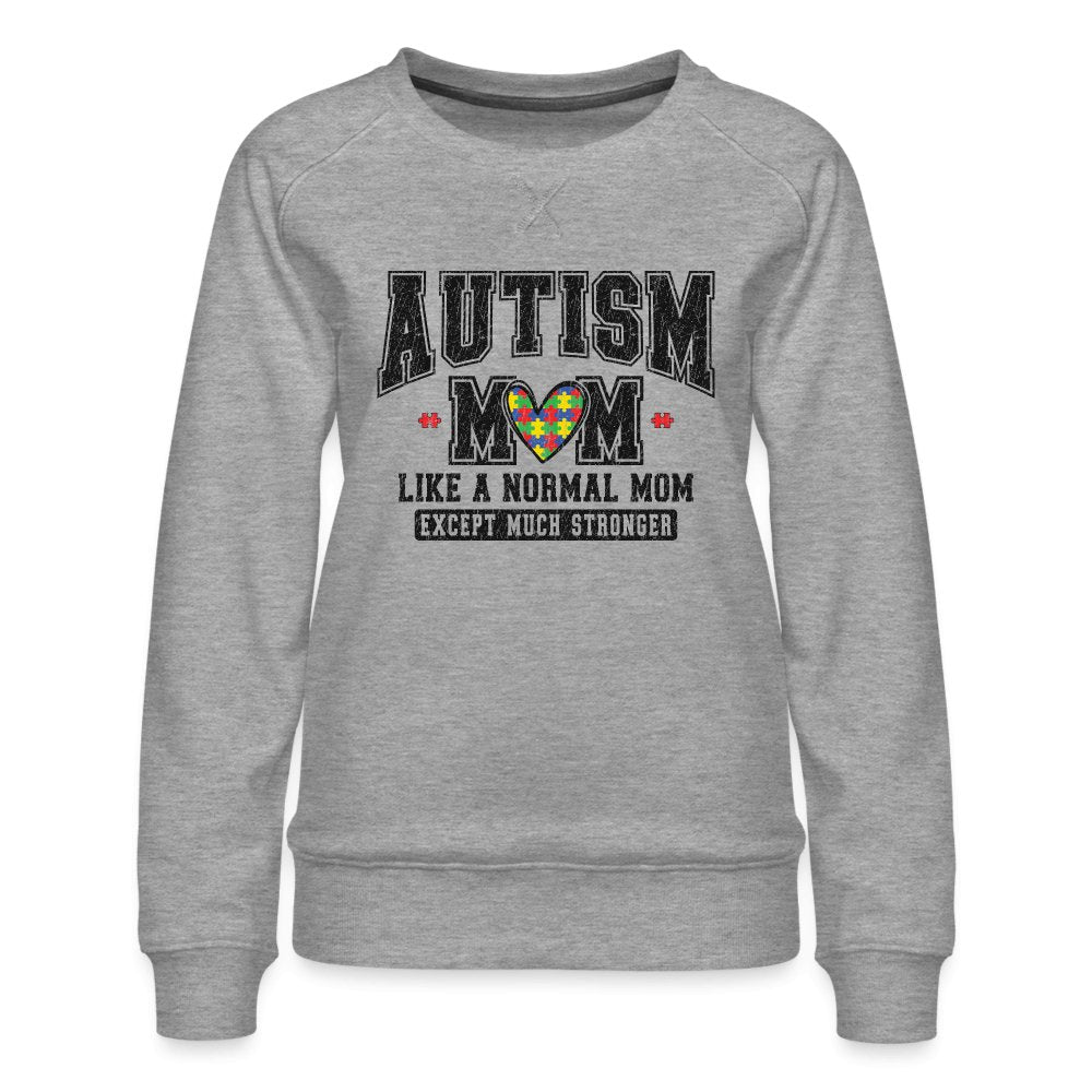 Autism Mom Like a Normal Mom Except Much Stronger Women’s Premium Sweatshirt - heather grey