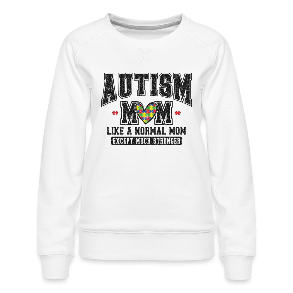 Autism Mom Like a Normal Mom Except Much Stronger Women’s Premium Sweatshirt - white