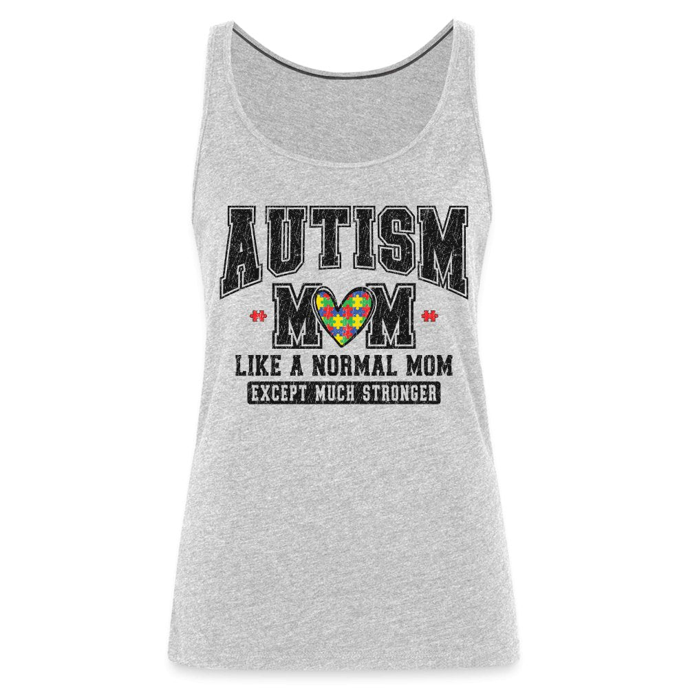 Autism Mom Like a Normal Mom Except Much Stronger Women’s Premium Tank Top - heather gray