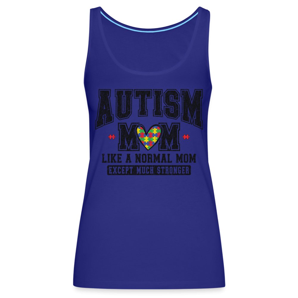 Autism Mom Like a Normal Mom Except Much Stronger Women’s Premium Tank Top - royal blue