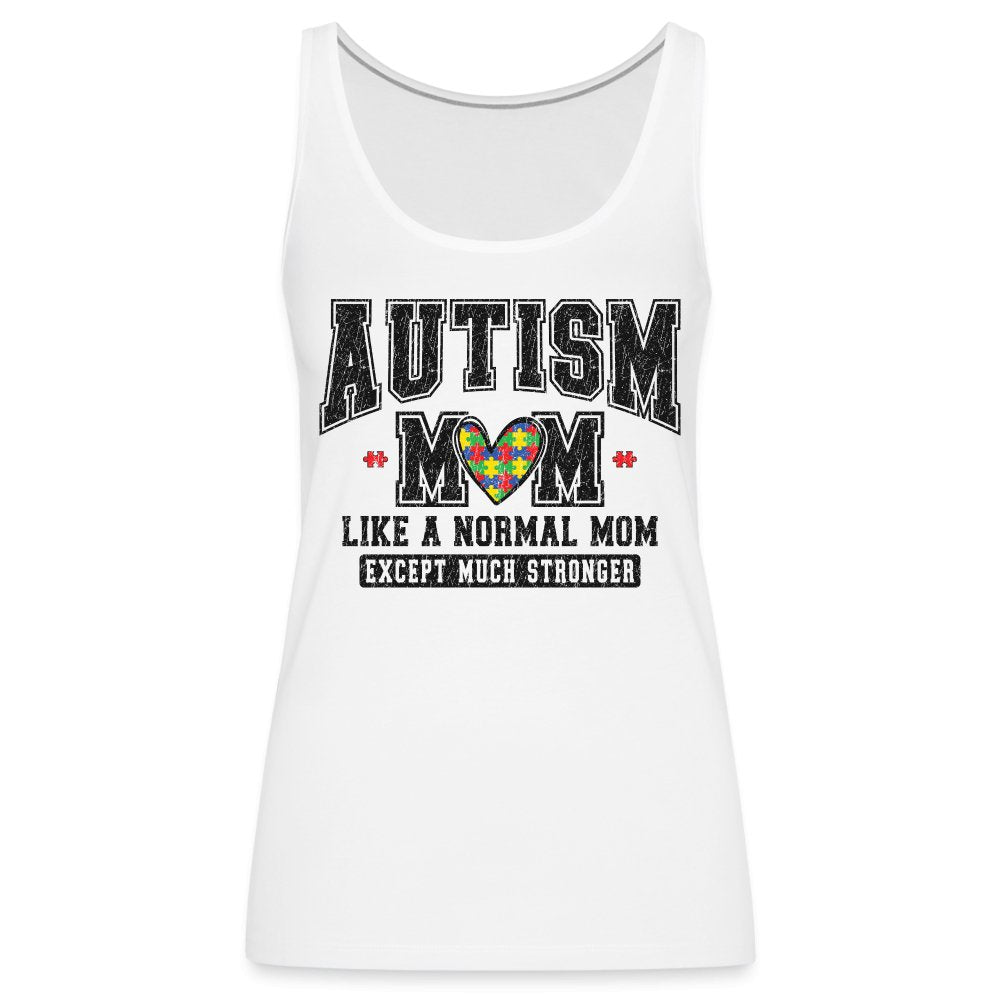 Autism Mom Like a Normal Mom Except Much Stronger Women’s Premium Tank Top - white