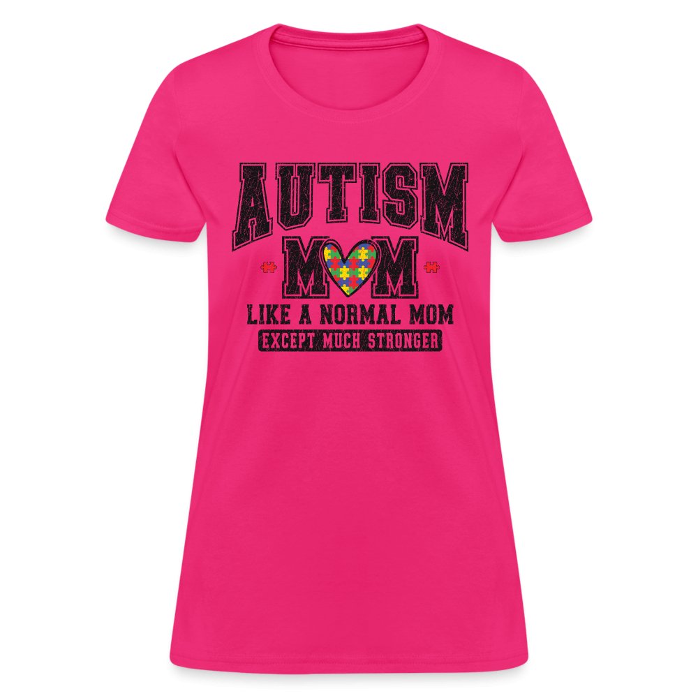 Autism Mom Like a Normal Mom Except Much Stronger Women's T-Shirt - fuchsia