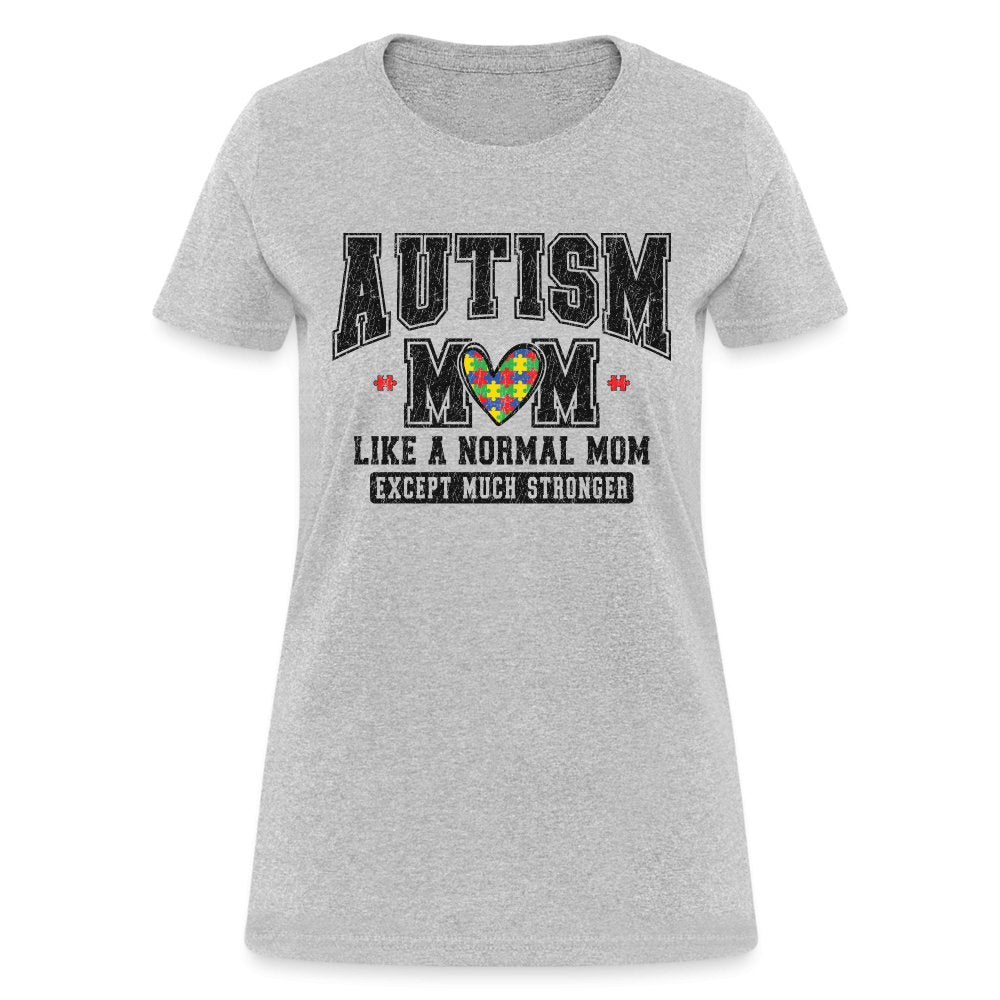 Autism Mom Like a Normal Mom Except Much Stronger Women's T-Shirt - heather gray