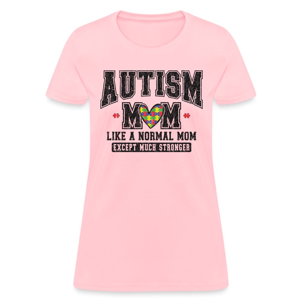 Autism Mom Like a Normal Mom Except Much Stronger Women's T-Shirt - pink