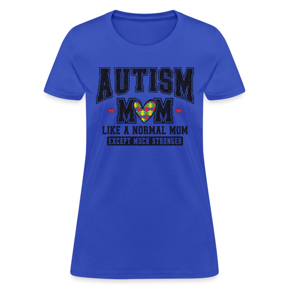 Autism Mom Like a Normal Mom Except Much Stronger Women's T-Shirt - royal blue