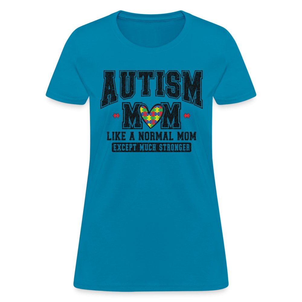 Autism Mom Like a Normal Mom Except Much Stronger Women's T-Shirt - turquoise