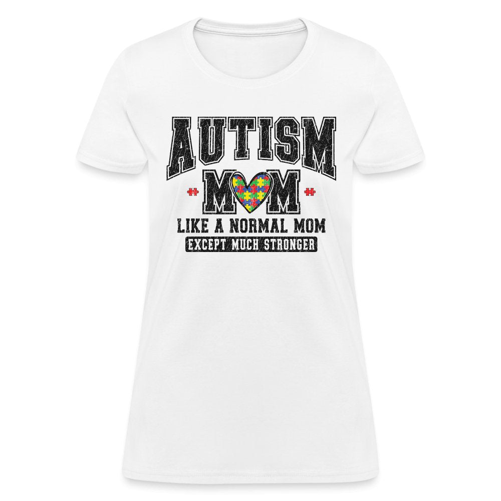 Autism Mom Like a Normal Mom Except Much Stronger Women's T-Shirt - white