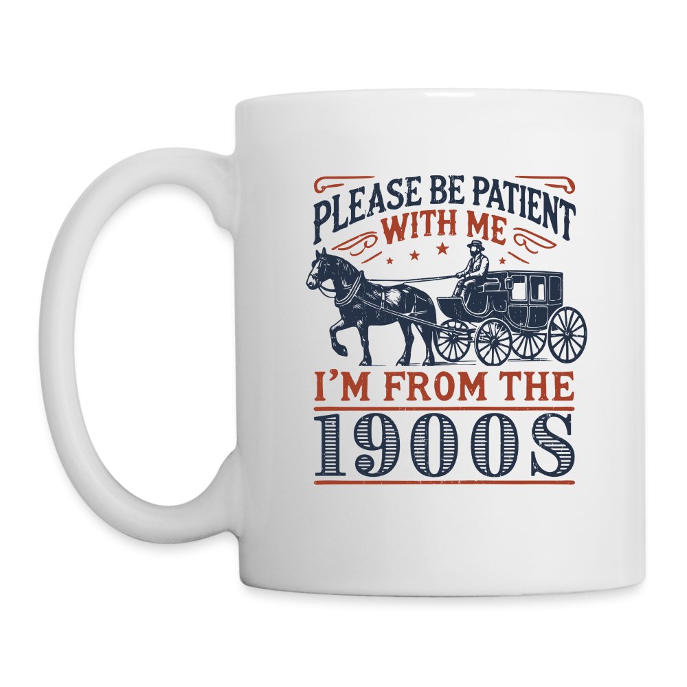 Be Patient With Me I'm From the 1900's Coffee Mug - One Size