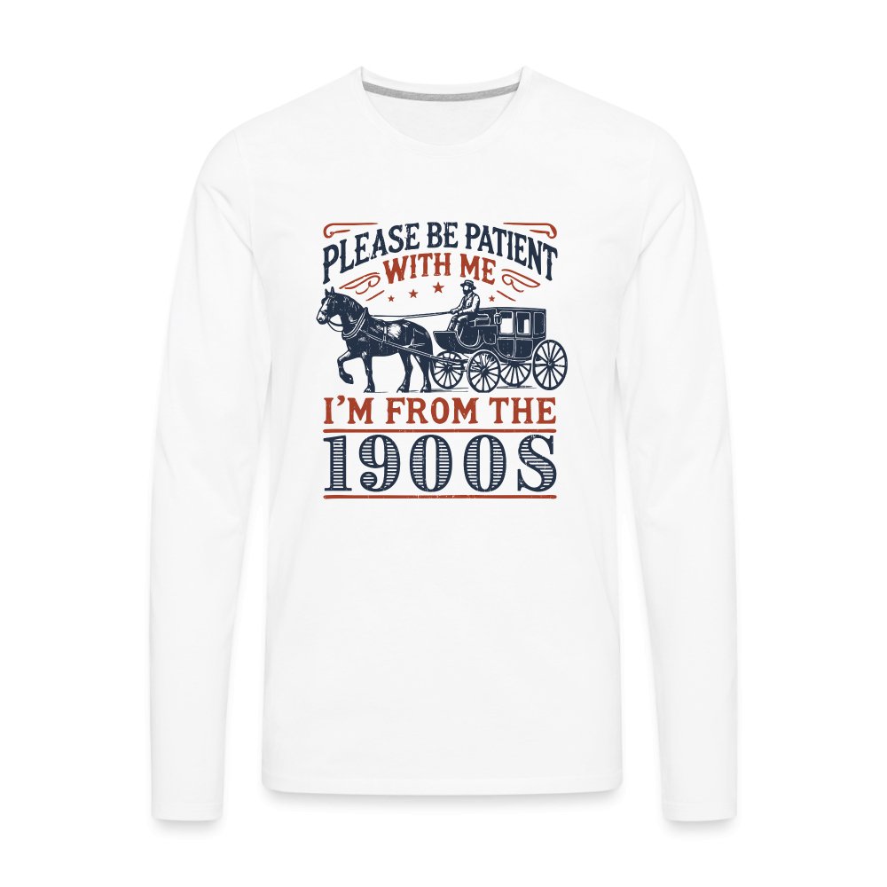 Be Patient With Me I'm From the 1900's Men's Premium Long Sleeve T-Shirt - white