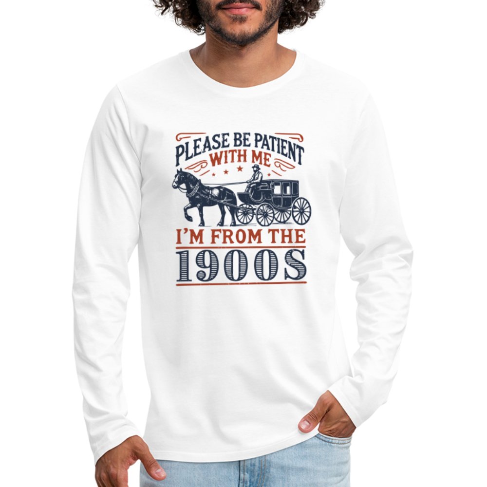 Be Patient With Me I'm From the 1900's Men's Premium Long Sleeve T-Shirt - option1# - Men's Premium Long Sleeve T-Shirt | Spreadshirt 875