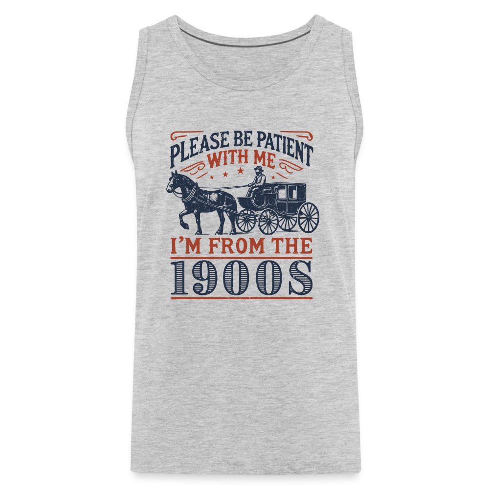 Be Patient With Me I'm From the 1900's Men’s Premium Tank Top - heather gray