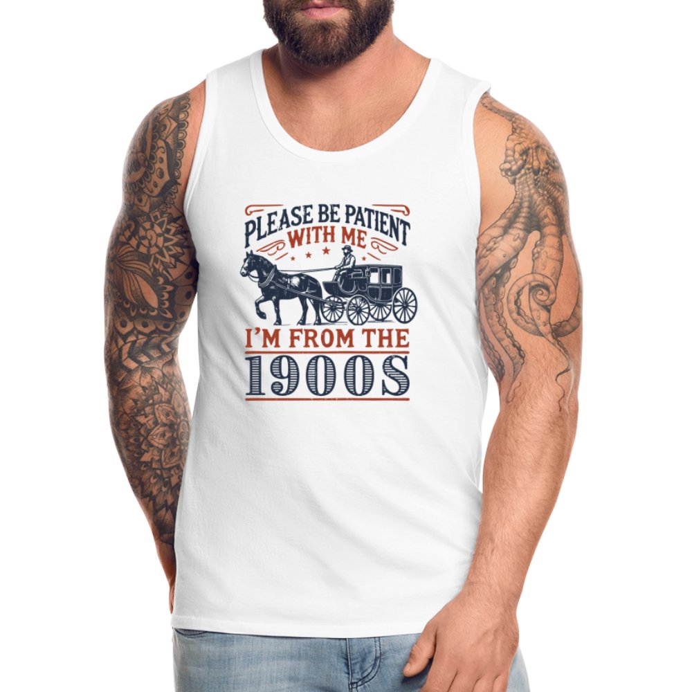 Be Patient With Me I'm From the 1900's Men’s Premium Tank Top - white