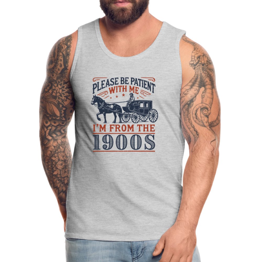 Be Patient With Me I'm From the 1900's Men’s Premium Tank Top - option1# - Men’s Premium Tank | Spreadshirt 916