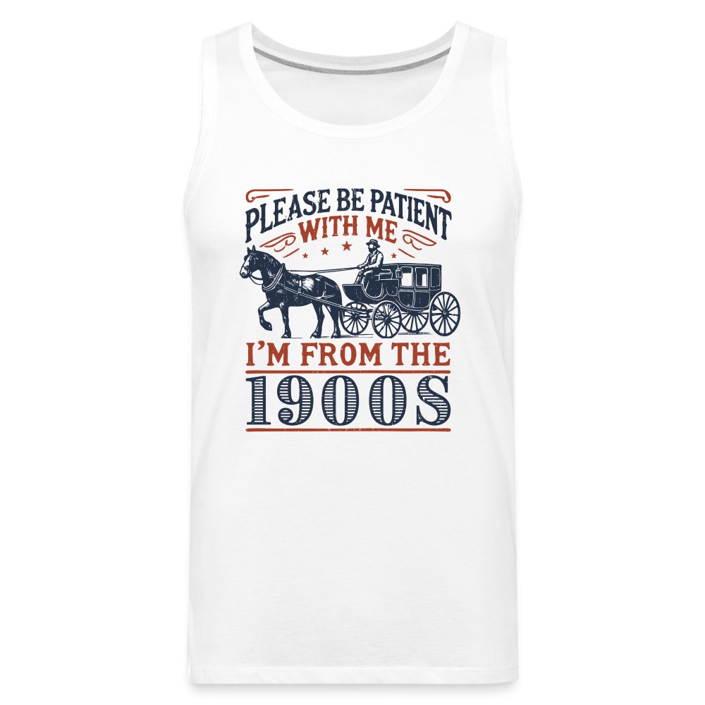 Be Patient With Me I'm From the 1900's Men’s Premium Tank Top - white