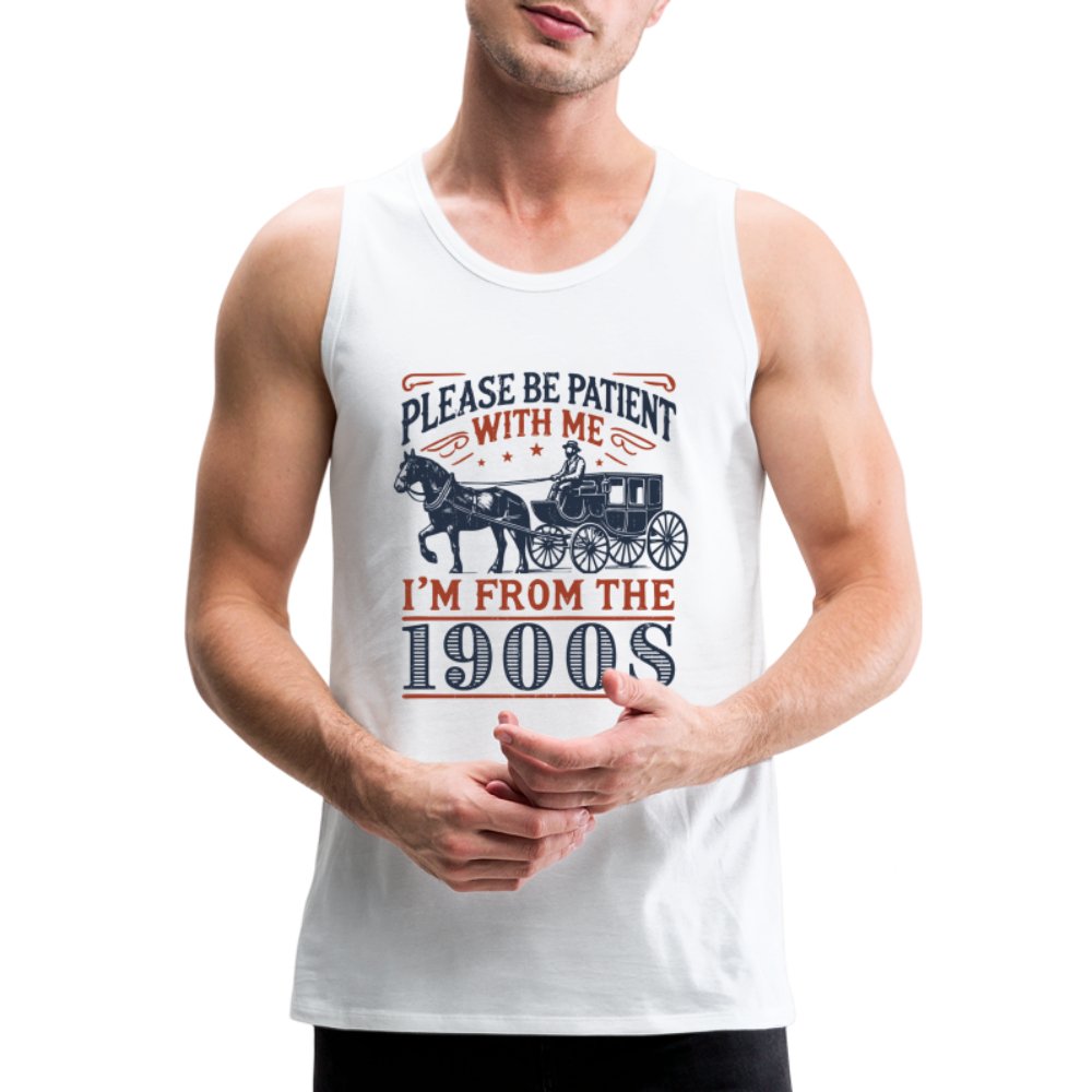 Be Patient With Me I'm From the 1900's Men’s Premium Tank Top - option1# - Men’s Premium Tank | Spreadshirt 916