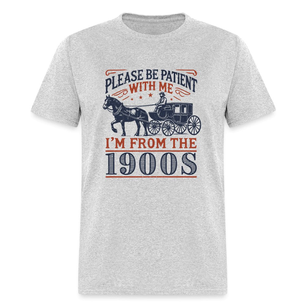 Be Patient With Me I'm From the 1900's T-Shirt - heather gray