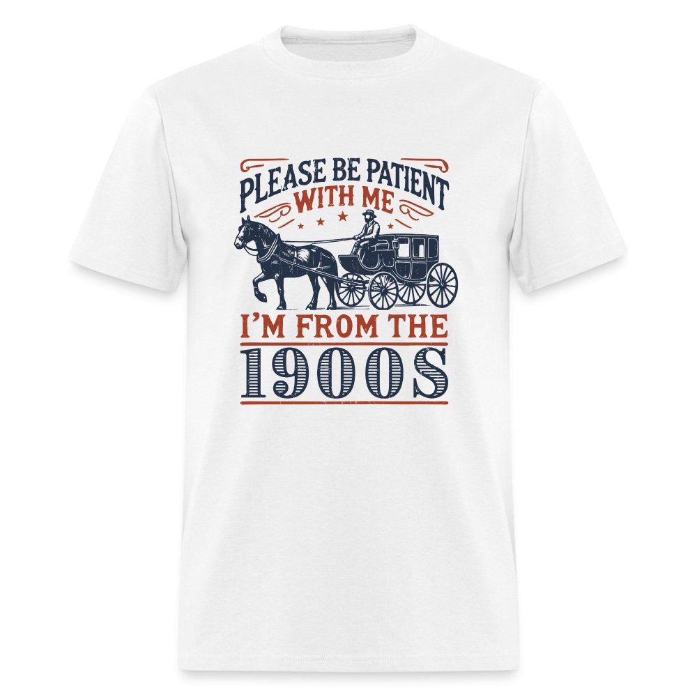 Be Patient With Me I'm From the 1900's T-Shirt - white