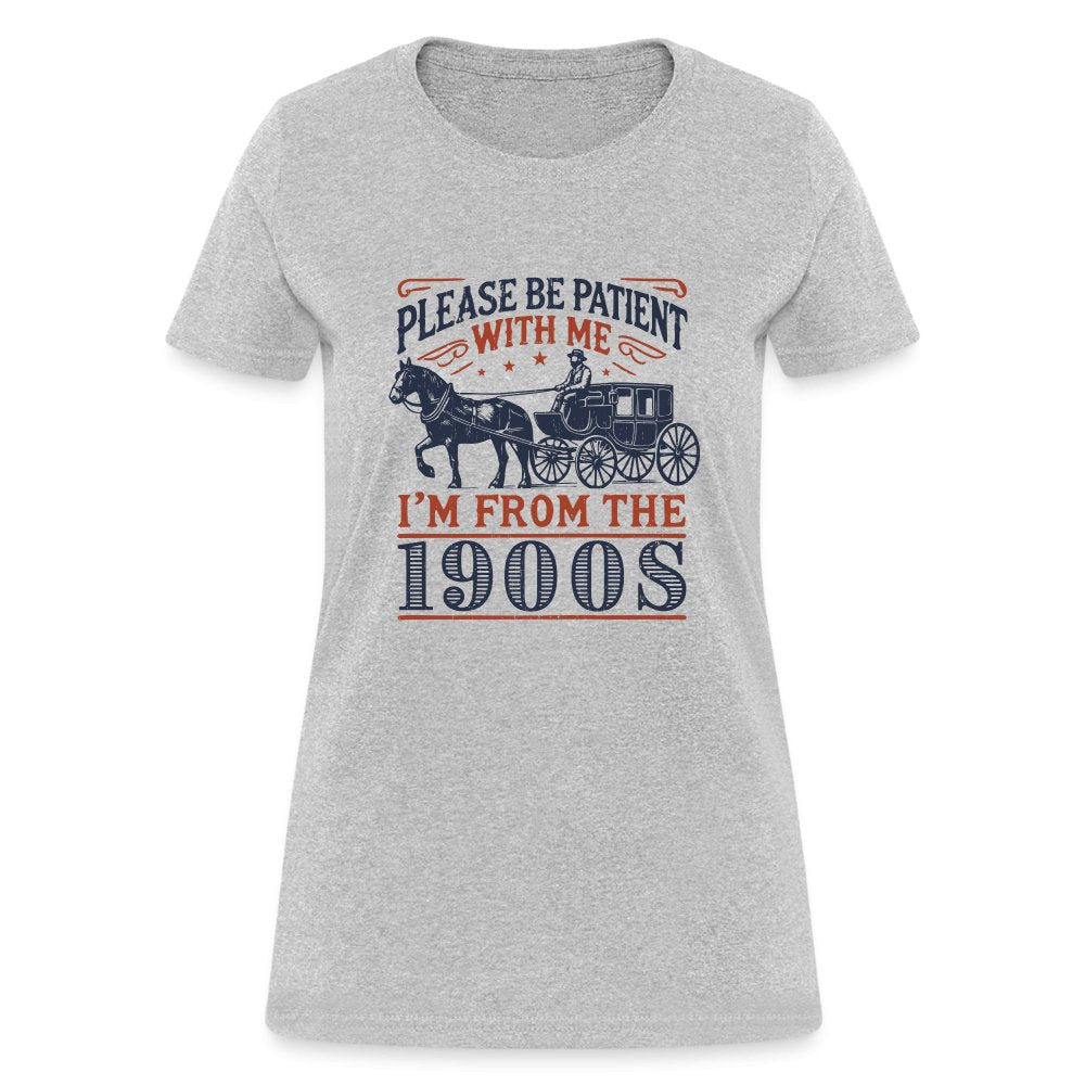 Be Patient With Me I'm From the 1900's Women's Contoured T-Shirt - heather gray