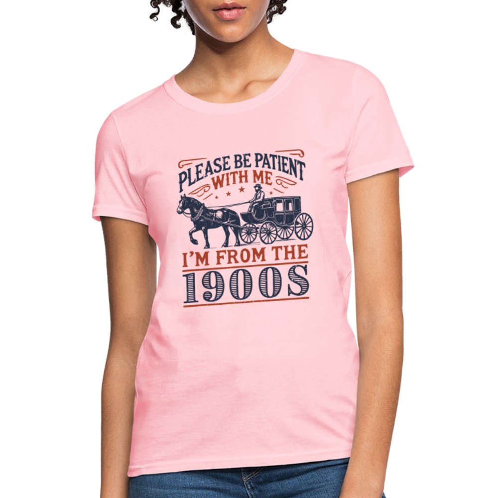 Be Patient With Me I'm From the 1900's Women's Contoured T-Shirt - pink