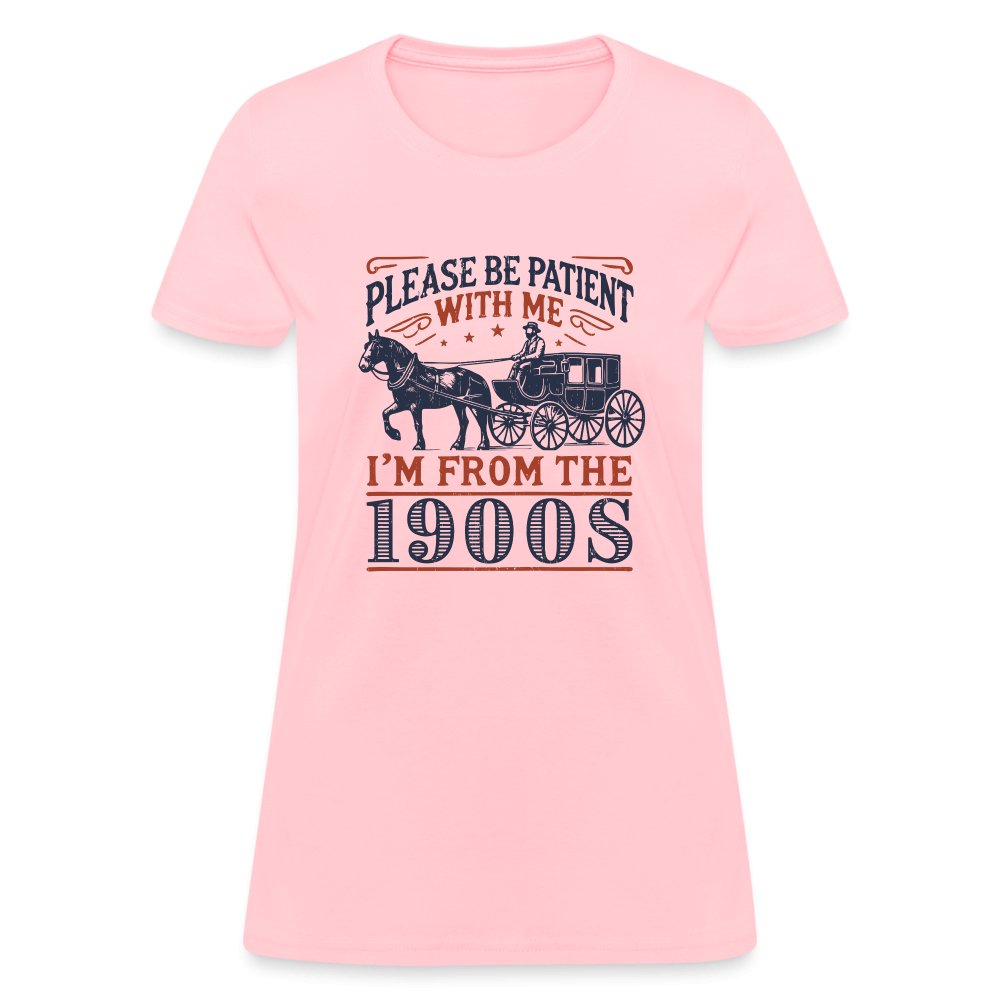 Be Patient With Me I'm From the 1900's Women's Contoured T-Shirt - pink