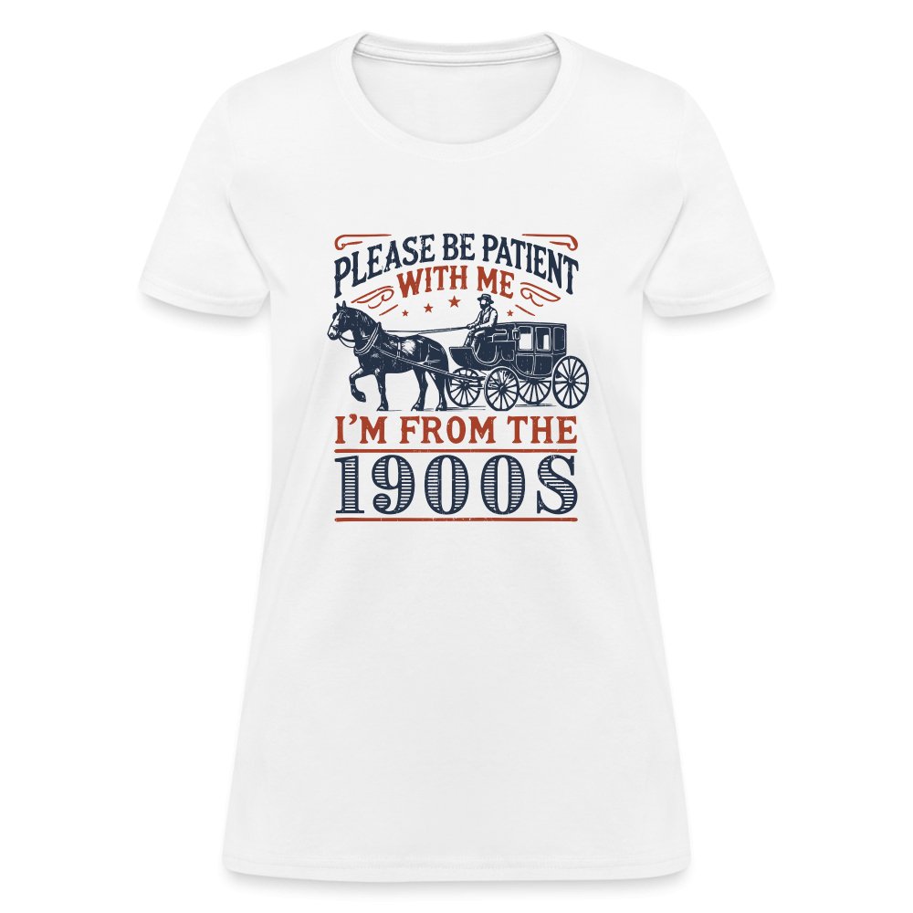 Be Patient With Me I'm From the 1900's Women's Contoured T-Shirt - white