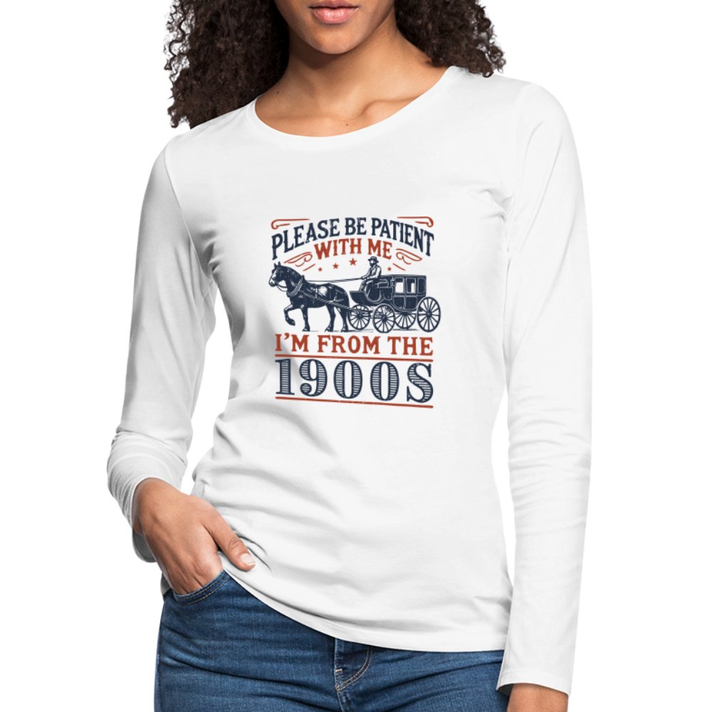 Be Patient With Me I'm From the 1900's Women's Premium Long Sleeve T-Shirt - heather gray