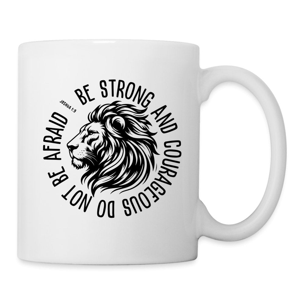 Be Strong and Courageous Do Not Be Afraid (Joshua 1:9) Coffee Mug - One Size