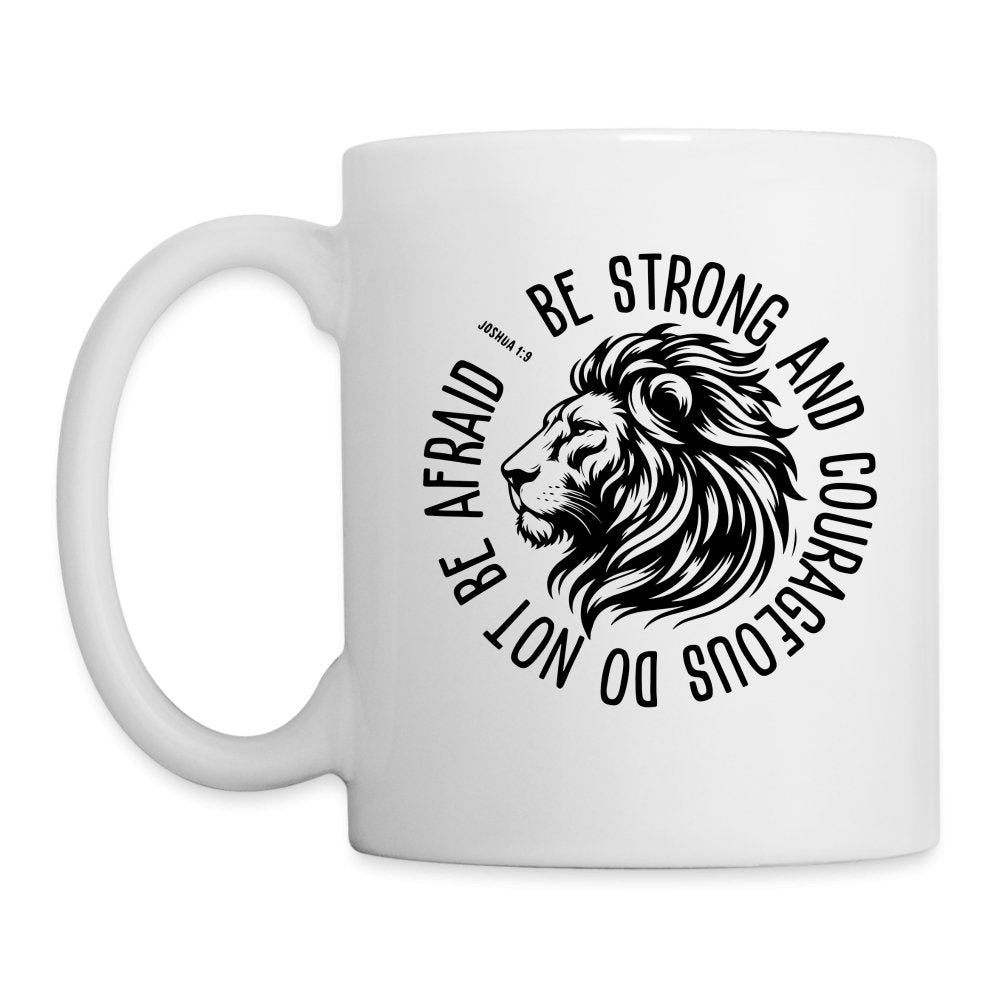 Be Strong and Courageous Do Not Be Afraid (Joshua 1:9) Coffee Mug - One Size