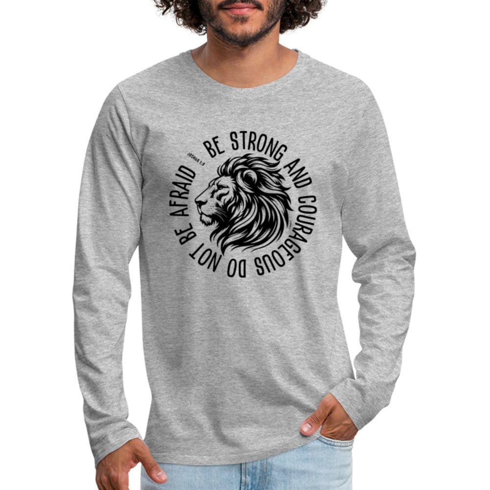 Be Strong and Courageous Do Not Be Afraid (Joshua 1:9) Men's Premium Long Sleeve T-Shirt - option1# - Men's Premium Long Sleeve T-Shirt | Spreadshirt 875