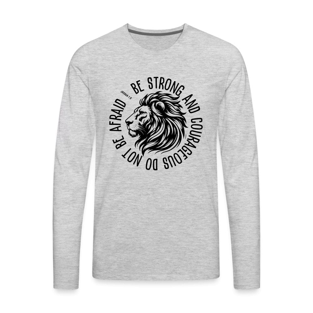 Be Strong and Courageous Do Not Be Afraid (Joshua 1:9) Men's Premium Long Sleeve T-Shirt - option1# - Men's Premium Long Sleeve T-Shirt | Spreadshirt 875