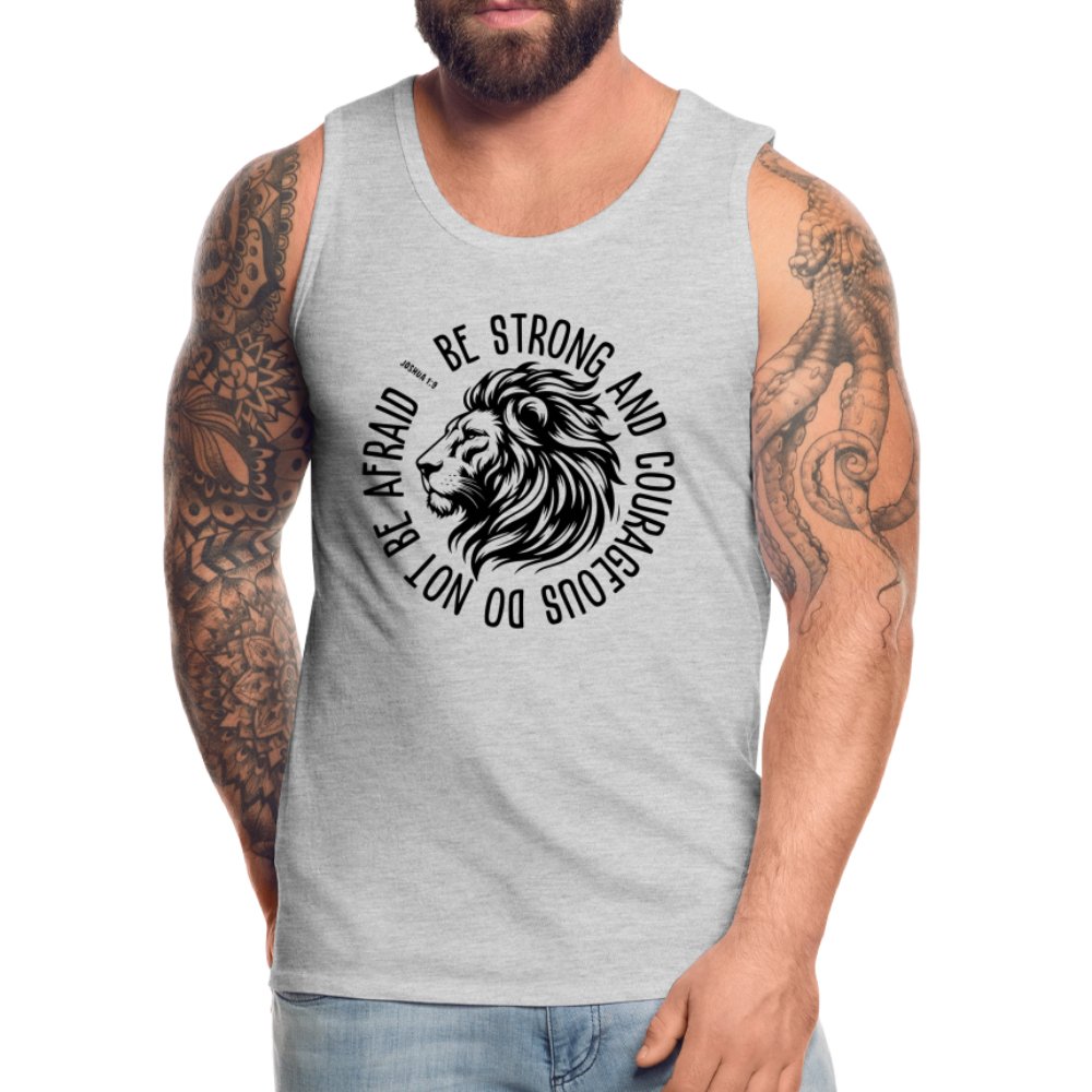 Be Strong and Courageous Do Not Be Afraid (Joshua 1:9) Men’s Premium Tank Top - option1# - Men’s Premium Tank | Spreadshirt 916