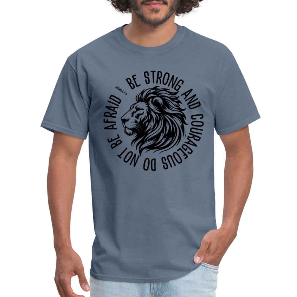 Be Strong and Courageous Do Not Be Afraid (Joshua 1:9) T-Shirt - denim