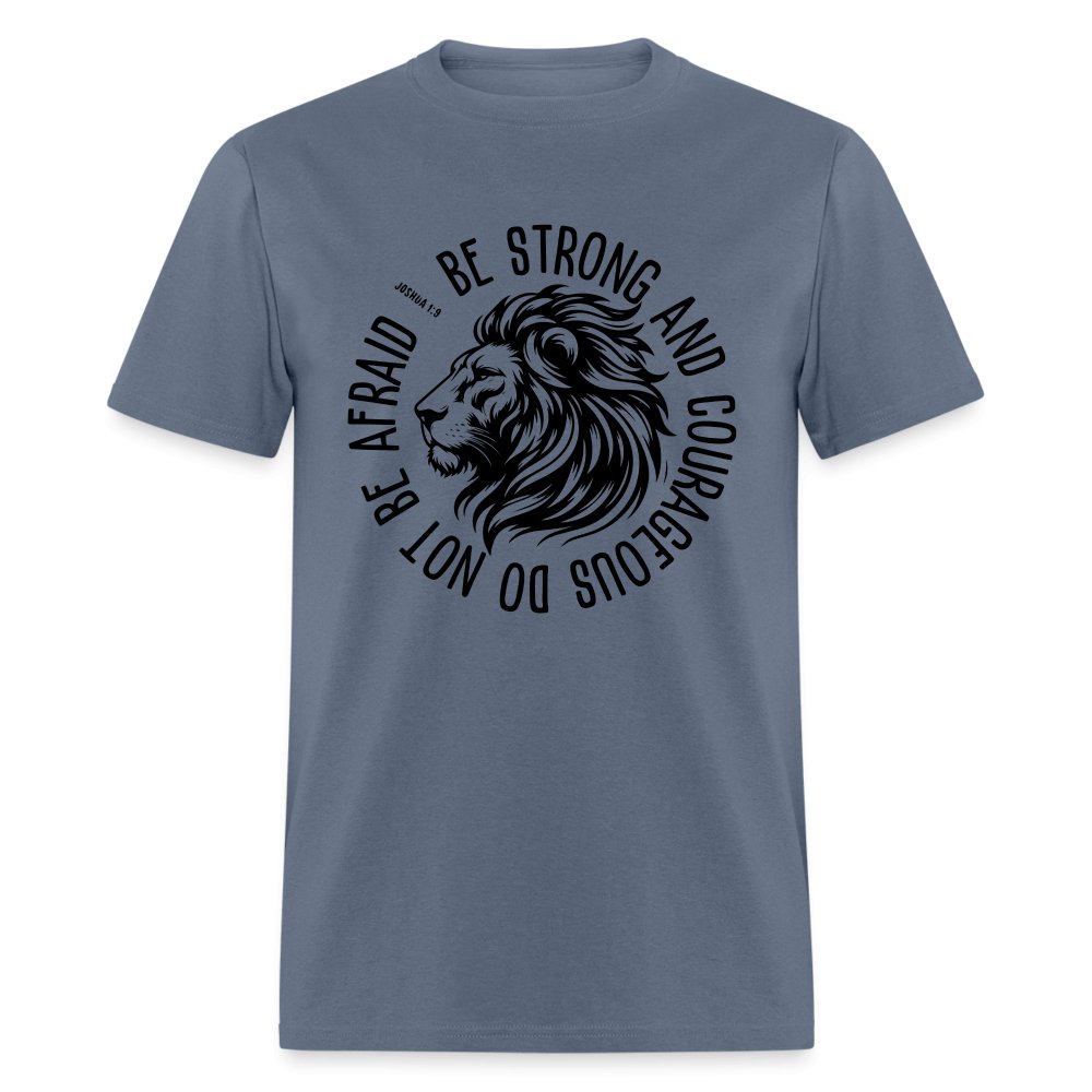 Be Strong and Courageous Do Not Be Afraid (Joshua 1:9) T-Shirt - denim